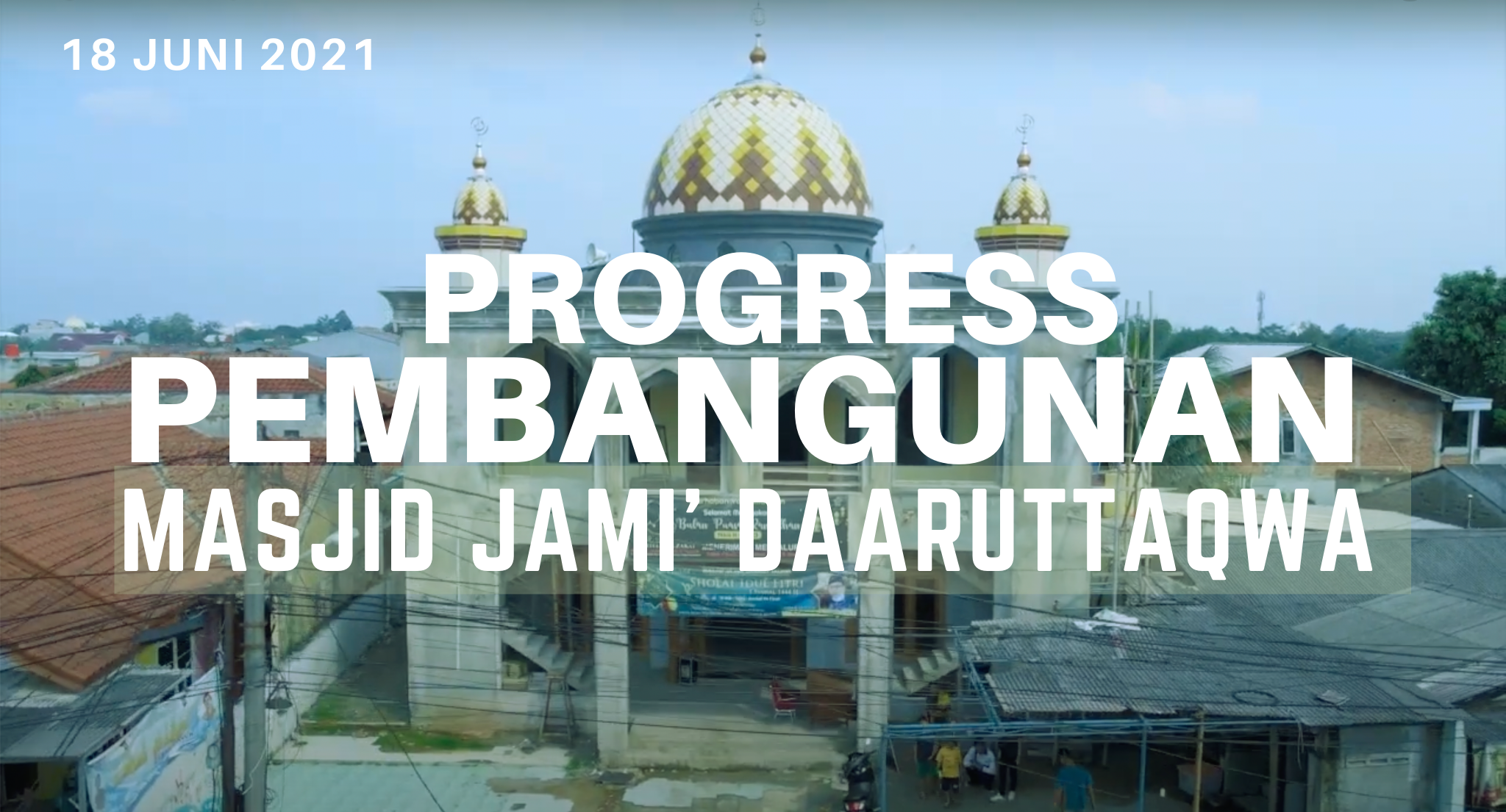 [18 Juni 2021] Progress Pembangunan Masjid Jami’ Daaruttaqwa